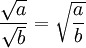 \frac {\sqrt a}{\sqrt b} = \sqrt {\frac {a}{b}}