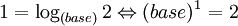 1 = \log_{(base)} 2 \Leftrightarrow (base)^1 = 2