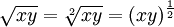 \sqrt {xy} = \sqrt[2] {xy} = (xy)^{\frac {1}{2}}