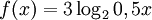 f(x) = 3 \log_{2} 0,5x